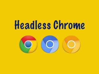 Headless Chrome
 