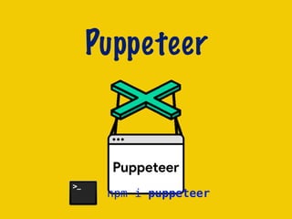 Puppeteer
npm i puppeteer
 
