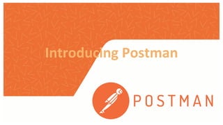 Introducing Postman
 