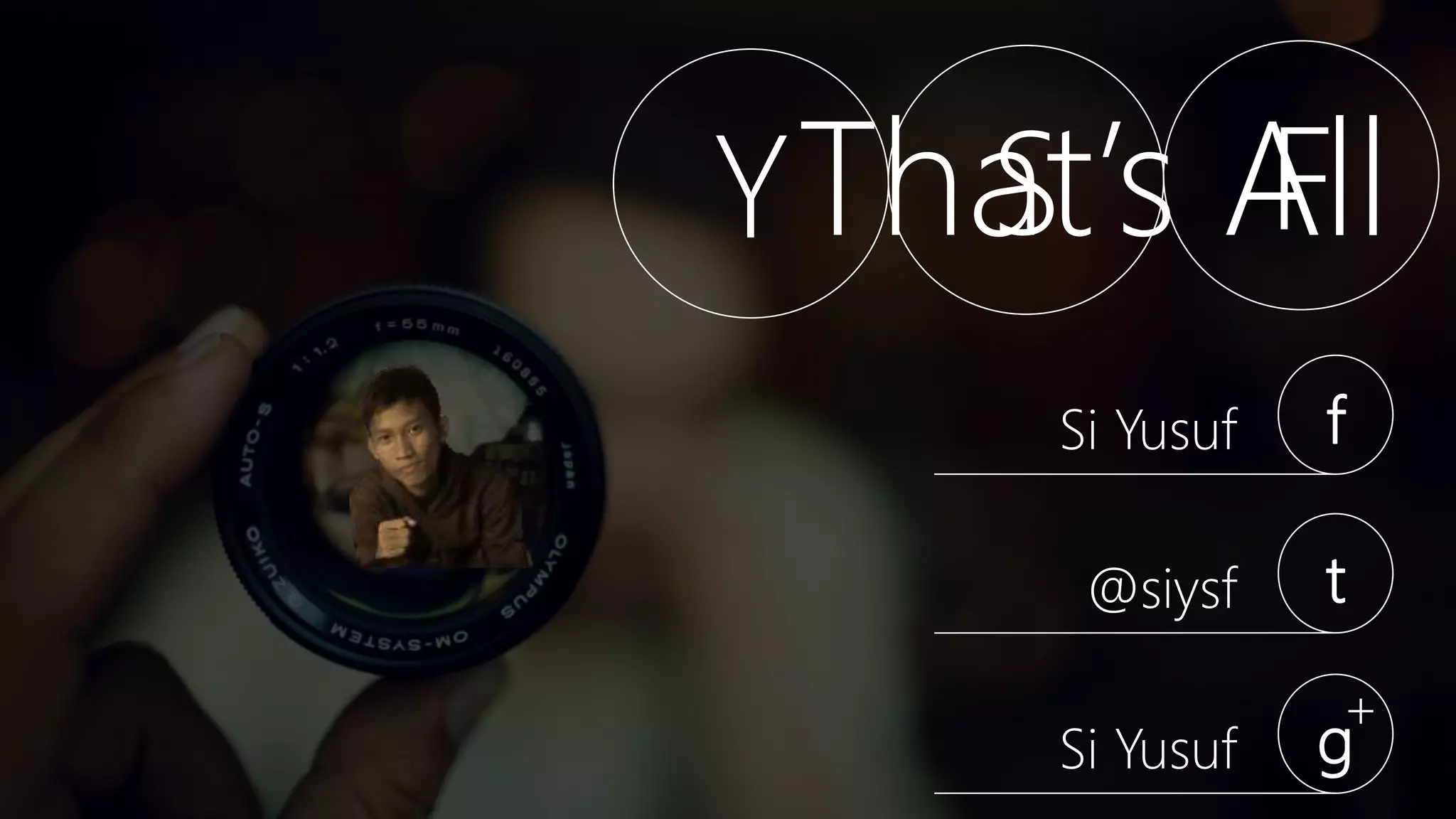 Y S F
Si Yusuf f
@siysf t
Si Yusuf g
+
That’s All
 