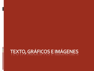 Texto, gráficos e imágenes