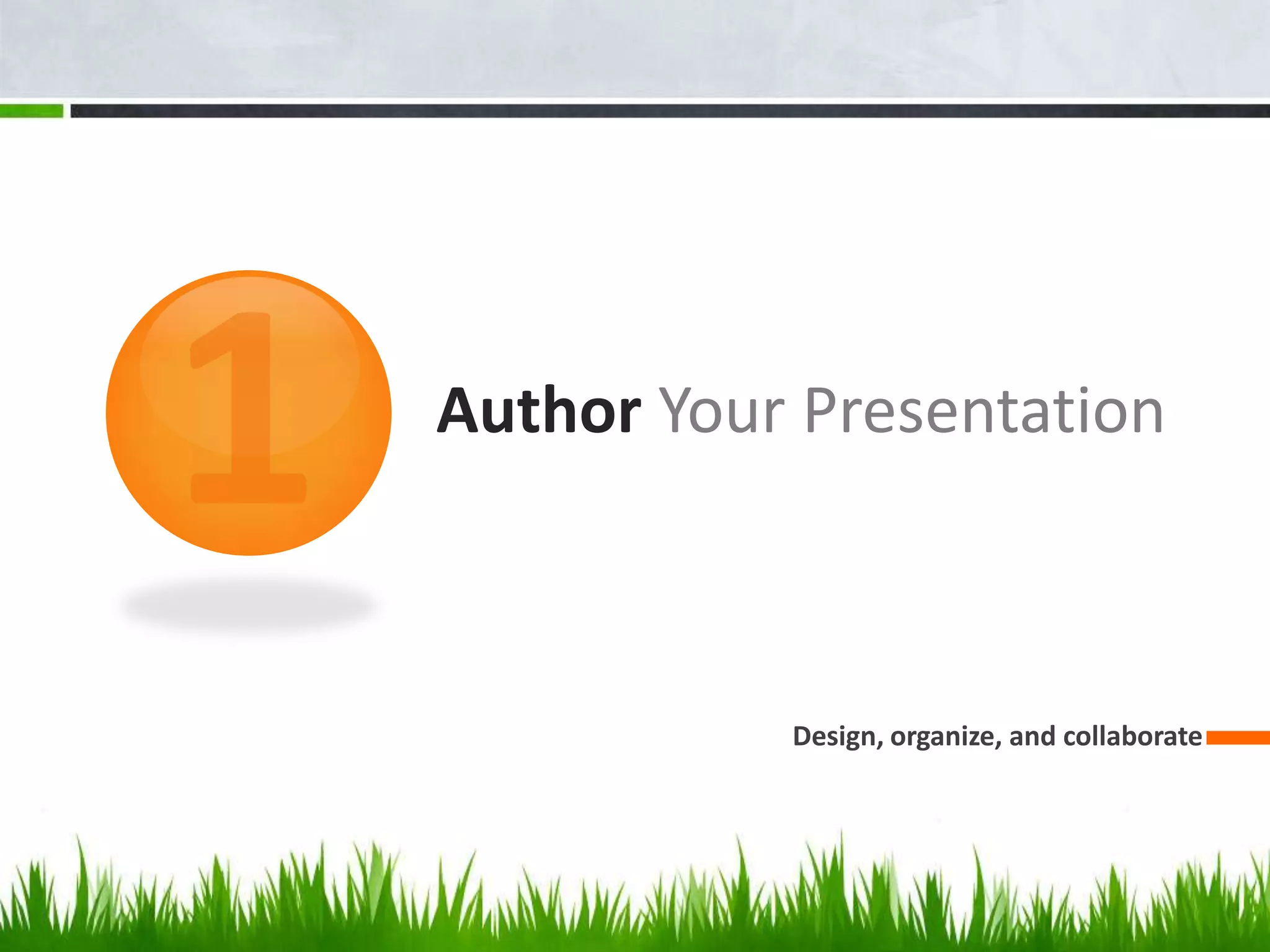 1AuthorYour PresentationDesign, organize, and collaborate