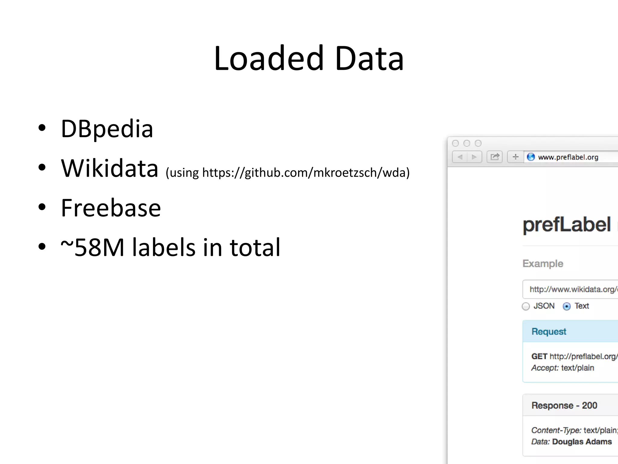 Loaded Data
•
•
•
•
DBpedia
Wikidata (using https://github.com/mkroetzsch/wda)
Freebase
~58M labels in total