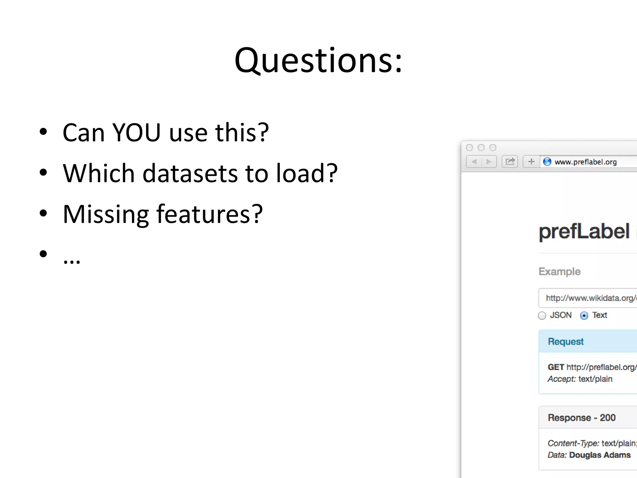 Questions:
•
•
•
•
Can YOU use this?
Which datasets to load?
Missing features?
…