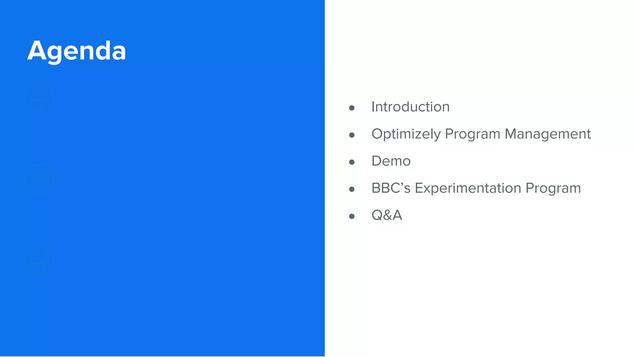 Agenda ● Introduction ● Optimizely Program Management ● Demo ● BBC’s Experimentation Program ● Q&A 