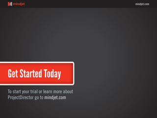 mindjet.com
Get Started Today
To start your trial or learn more about
ProjectDirector go to mindjet.com
 