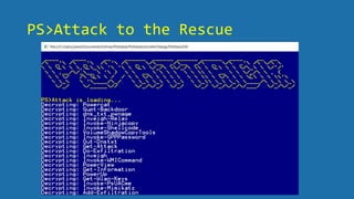 PS>Attack to the Rescue
 