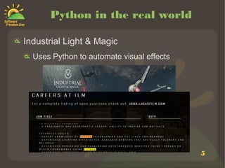 5
Python in the real world
Industrial Light & Magic
Uses Python to automate visual effects
 