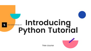 Introducing
Python Tutorial
free course
www.random26blogs.com
 