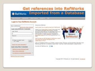Get references into RefWorks
Imported from a Database

 