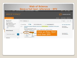 Web of Science
Save a full text reference - SFX

Click on FULL TEXT
and then SFX

 