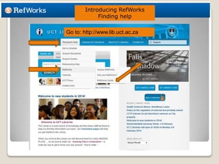 Introducing RefWorks
Finding help
Go to: http://www.lib.uct.ac.za

 