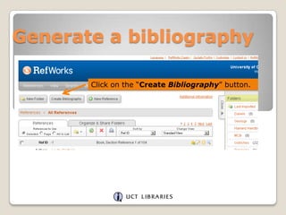 Generate a bibliography
Click on the “Create Bibliography” button.

 