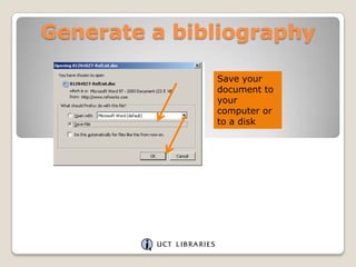 Generate a bibliography
Save your
document to
your
computer or
to a disk

 