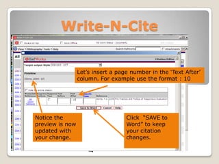 Write-N-Cite

Let‟s insert a page number in the „Text After‟
column. For example use the format : 10

Notice the
preview is now
updated with
your change.

Click “SAVE to
Word” to keep
your citation
changes.

 