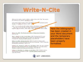 Write-N-Cite

Here the bibliography
has been created in
your Word document
and the temporary
placeholders have
been properly
formatted.

 