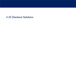 ➢JS Checkout Solutions
 