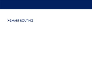 ➢SMART ROUTING
 