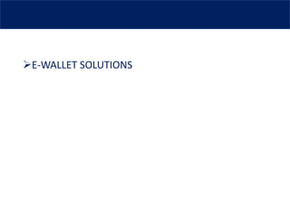 ➢E-WALLET SOLUTIONS
 