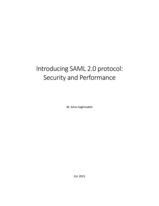Introducing SAML 2.0 protocol:
Security and Performance
M. Amin Saghizadeh
JUL 2015
 
