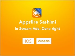 In-Stream Ads. Done right
Appsﬁre Sashimi
 