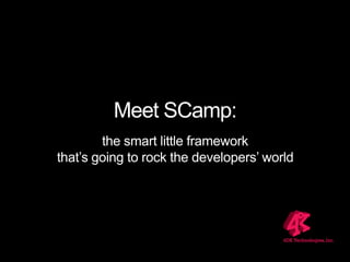 Meet SCamp: the smart little frameworkthat’s going to rock the developers’ world 
