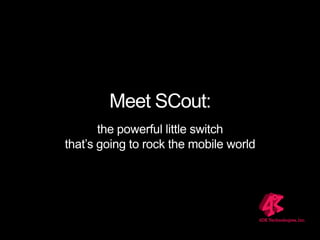Meet SCout: the powerful little switch that’s going to rock the mobile world 