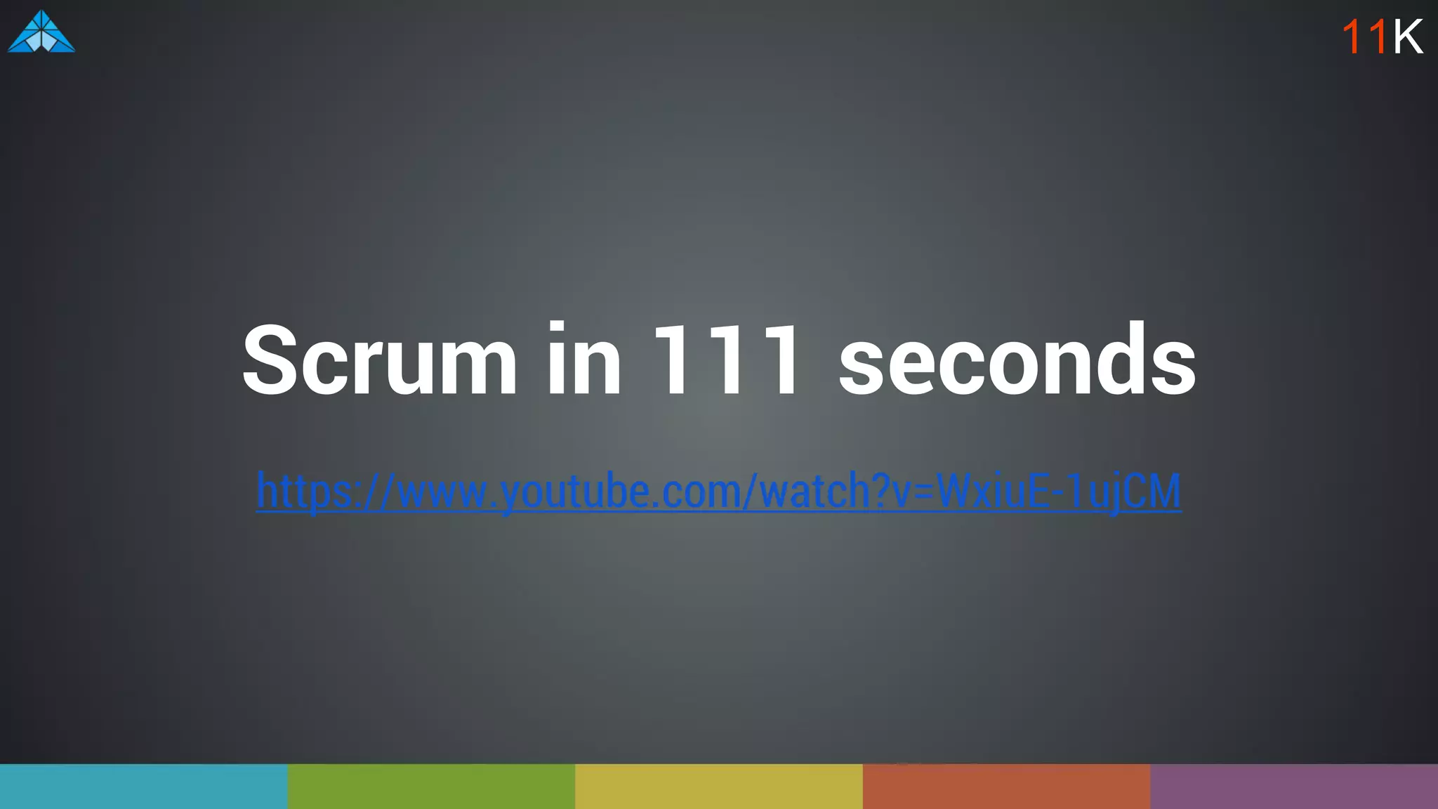https://www.youtube.com/watch?v=WxiuE-1ujCM
Scrum in 111 seconds
11K
 