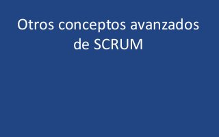 Otros conceptos avanzados
de SCRUM
 