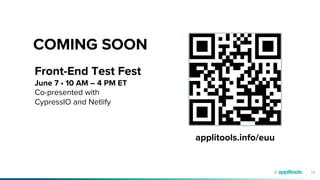 29
COMING SOON
applitools.info/euu
Front-End Test Fest
June 7 • 10 AM – 4 PM ET
Co-presented with
CypressIO and Netlify
 