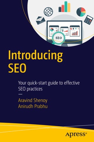 Introducing
SEO
Your quick-start guide to effective
SEO practices
—
Aravind Shenoy
Anirudh Prabhu
 