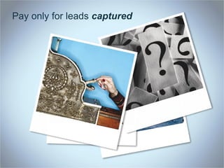 Pay only for leads captured
 