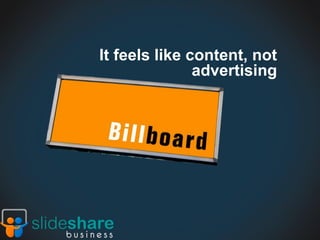 It feels like content, not
               advertising
 