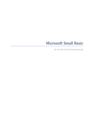 Microsoft Small Basic
An introduction to Programming
 