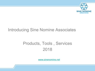 Introducing Sine Nomine Associates
Products, Tools , Services
2018
www.sinenomine.net
 