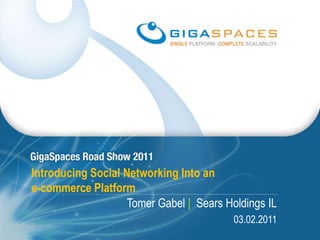 Introducing Social Networking Into an e-commerce Platform Tomer Gabel |Sears Holdings IL 03.02.2011 