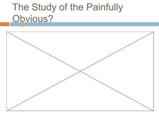 The Study of the Painfully
Obvious?
 Link
 