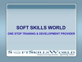 SOFT SKILLS WORLD
ONE STOP TRAINING & DEVELOPMENT PROVIDER
 