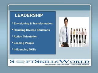 LEADERSHIP
• Envisioning & Transformation
• Handling Diverse Situations
• Action Orientation
• Leading People
• Influencing Skills
 