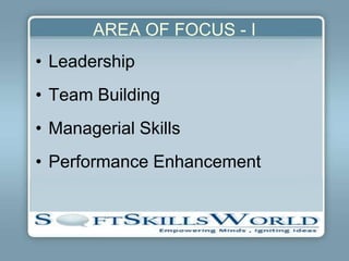 AREA OF FOCUS - I
• Leadership
• Team Building
• Managerial Skills
• Performance Enhancement
 