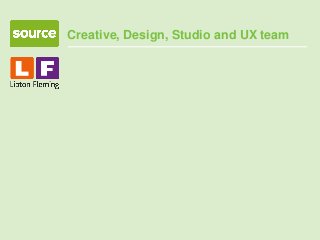 Creative, Design, Studio and UX team
 