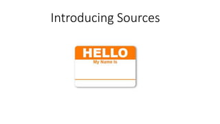 Introducing Sources
 
