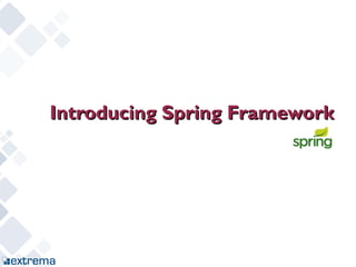 Introducing Spring Framework
 