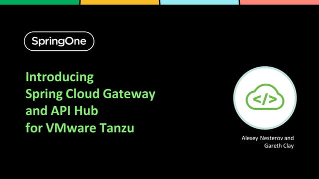 Introducing Spring Cloud Gateway and API Hub for VMware Tanzu | PPT