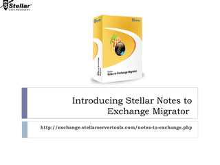 Introducing Stellar Notes to
Exchange Migrator
http://exchange.stellarservertools.com/notes-to-exchange.php
 