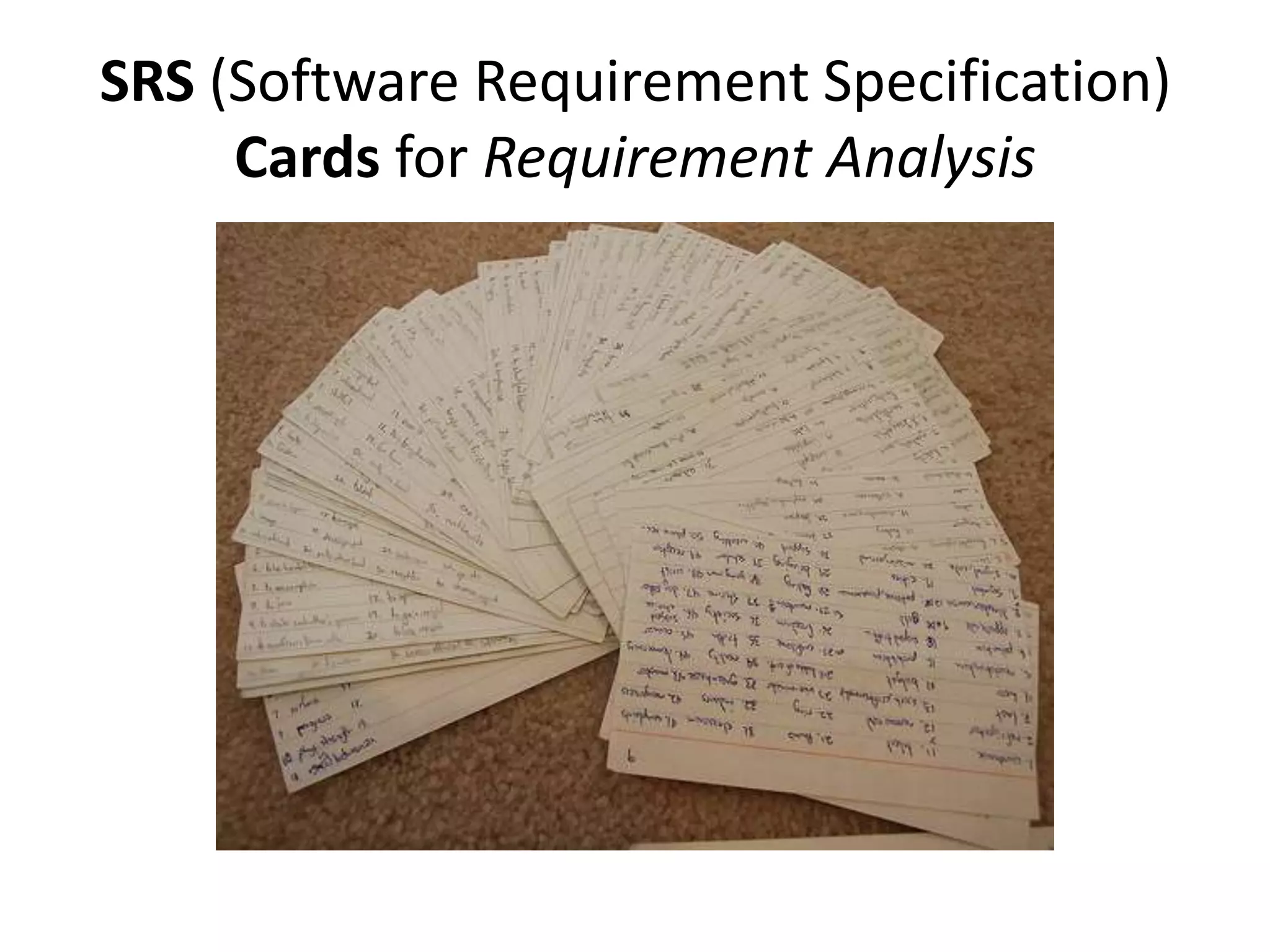 SRS (Software Requirement Specification)
     Cards for Requirement Analysis
 