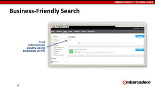 EMBARCADERO TECHNOLOGIES
Business-Friendly Search
15
Find
information
assets using
business terms
 