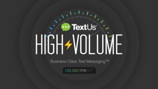 Introducing TextUs High-Volume Business Texting