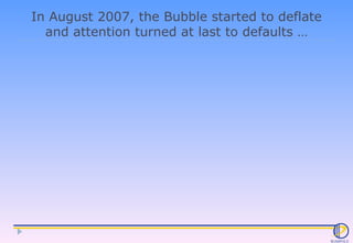 In August 2007, the Bubble started to deflate and attention turned at last to defaults … 