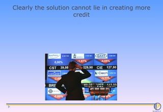 Clearly the solution cannot lie in creating more credit 
